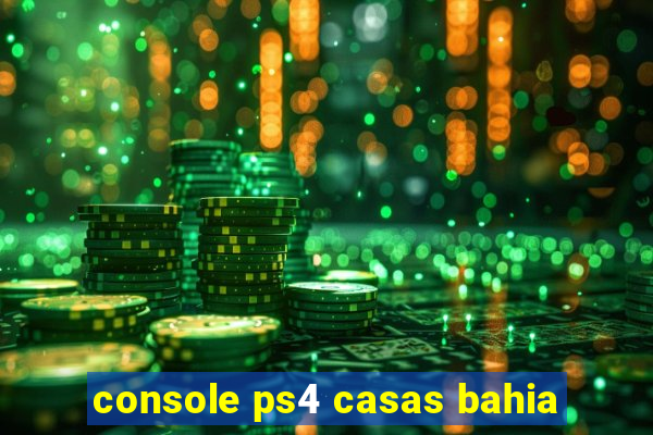 console ps4 casas bahia